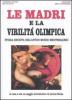 Le madri e la virilit� olimpica. Storia segreta dell'antico mondo mediterraneo