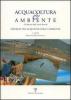 Acquacoltura e ambiente. Sinergie tra acquacoltura e ambiente. Atti della Tavola rotonda (Castiglione della Pescaia, 8 ottobre 2004)