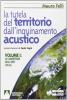La tutela del territorio dall'inquinamento acustico vol.1