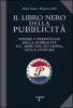 Il libro nero della pubblicit�. Potere e prepotenze della pubblicit� sul mercato, sui media, sulla cultura