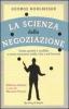La scienza della negoziazione. Come gestire i conflitti e avere successo (nella vita e nel lavoro)