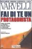 Fai di te un protagonista. Come decidere la propria strada verso il successo e raggiungerlo