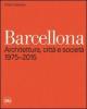 Barcellona. Architettura, citt� e societ� 1975-2015