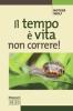 Il tempo � vita: non correre!