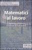 Matematici al lavoro. Cinquanta e pi� storie di laureati in matematica