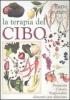 La terapia del cibo. Tutte le cure. Propriet�, calorie, stagionalit� alimento per alimento