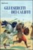 Eserciti dei califfi. Militari e societ� nello stato islamico delle origini
