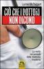 Ci� che i dottori non dicono. La verit� sui pericoli della medicina moderna