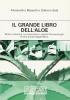 Il grande libro dell'aloe. Storia, botanica, composizione e aspetti farmacologici di una pianta leggendaria