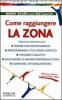 Come raggiungere la zona. Il percorso alimentare per: perdere peso definitivamente, riprogrammare il tuo codice genetico, prevenire le malattie...