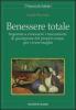 Benessere totale. Imparare a conoscere i meccanismi di guarigione del proprio corpo per vivere meglio
