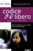 Codice libero. Richard Stallman e la crociata per il software libero