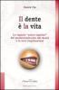 Il dente � la vita. Le ragioni �psico-logiche� del posizionamento dei denti e le loro implicazioni
