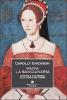 Maria la sanguinaria. Miserie e grandezze alla corte dei Tudor