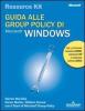 Guida alle Group Policy di Microsoft Windows. Con CD-ROM