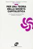 Per una teoria della societ� capitalistica. La critica dell'economia politica da Marx al marxismo