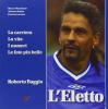 L' eletto. La carriera, la vita, i numeri, le foto pi� belle di Roberto Baggio