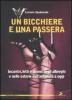 Un bicchiere e una passera. Incontri, letti e donne negli alberghi e nelle osterie dall'antichit� a oggi