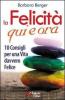 La felicit� qui e ora. 10 consigli per una vita davvero felice