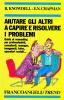 Aiutare gli altri a capire e risolvere i problemi. Guida al counseling per professionisti, consulenti, manager, insegnanti, tutor, operatori sociali...
