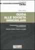 Guida alle societ� immobiliari. Caratteristiche, costituzione e funzionamento. Aspetti civilistici, fiscali e contabili