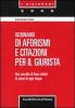 Dizionario di aforismi e citazioni per il giurista. Una raccolta di frasi celebri e citazioni di autori di ogni tempo