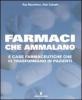 Farmaci che ammalano e case farmaceutiche che ci trasformano in pazienti