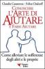 Conoscere l'arte di aiutare e farsi aiutare. Come alleviare le sofferenze degli altri e le proprie