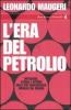 L' era del petrolio. Mitologia, storia e futuro della pi� controversa risorsa del mondo