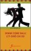 Dimmi come balli e ti dir� chi sei