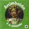 Arcimboldo. Il re alchimista