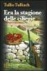 Era la stagione delle ciliegie. Pola 1945: il dramma delle comunit� italiane e l'incubo delle �foibe�