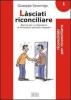 L�sciati riconciliare. Esercizi per un laboratorio di formazione spirituale integrata vol.1