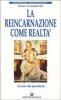 La reincarnazione come realt�. Le mie vite precedenti