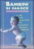Bambini si nasce. Le sfide della genitorialit� dal concepimento attraverso l'infanzia