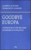 Goodbye Europa. Cronache di un declino economico e politico