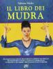 Il libro dei mudra. Movimenti delle mani e delle braccia, semplici ma efficaci, per eliminare la fatica, l'ansia e la depressione...
