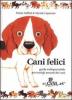 Cani felici. Guida indispensabile per tutti gli amanti dei cani