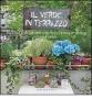Il verde in terrazzo. Balconi e davanzali con fiori, ortaggi e frutta tutto l'anno
