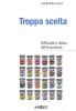 Troppa scelta. Difficolt� e fatica dell'acquistare