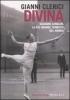 Divina. Suzanne Lenglen, la pi� grande tennista del mondo