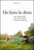 Ho fatto la dieta. Come scoprire perch� non si riesce a seguire uno schema alimentare