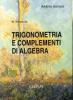 Trigonometria e complementi di algebra. Ambito tecnico. Per le Scuole superiori