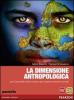 La dimensione antropologica. Con espansione online. Per le Scuole superiori