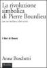 La rivoluzione simbolica di Pierre Bourdieu con un inedito e altri scritti
