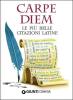 Carpe diem. Le pi� belle citazioni latine