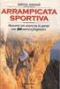 Arrampicata sportiva. Muoversi con sicurezza in parete. Con 100 esercizi progressivi