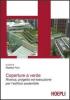 Coperture a verde. Green Roof. Progetto ed esecuzione per l'edificio sostenibile