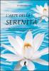 L' arte della serenit�. Come imparare a vivere sereni e in armonia in dieci giorni