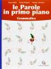 Le parole in primo piano. Grammatica-Educazione linguistica. Per la Scuola media. Con CD-ROM